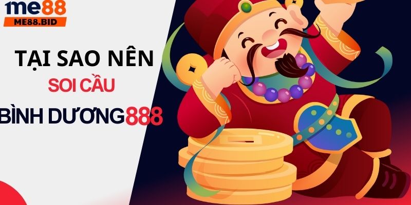 Tại sao nên soi cầu Bình Dương 888